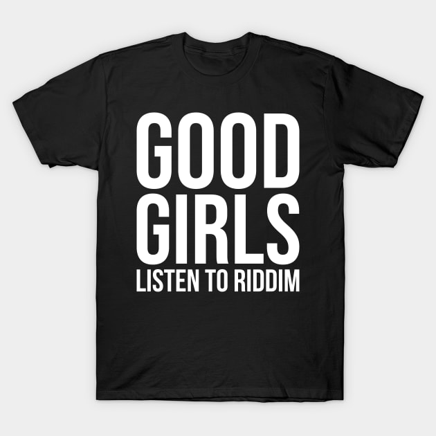 Good Girls Listen To Riddim Dubstep T-Shirt by mBs